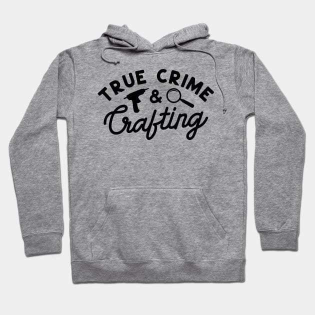 True Crime Crafting Hoodie by CB Creative Images